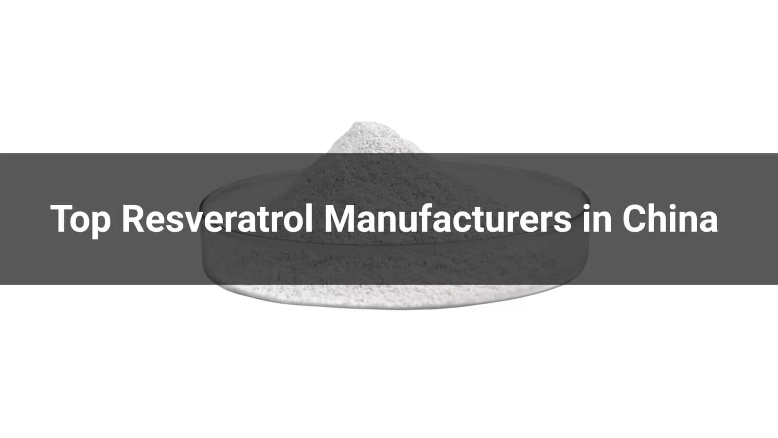 Top Resveratrol Manufacturers in China